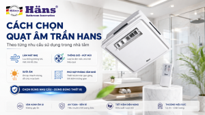 Cách chọn quạt âm trần Hans theo từng nhu cầu sử dụng trong nhà tắm